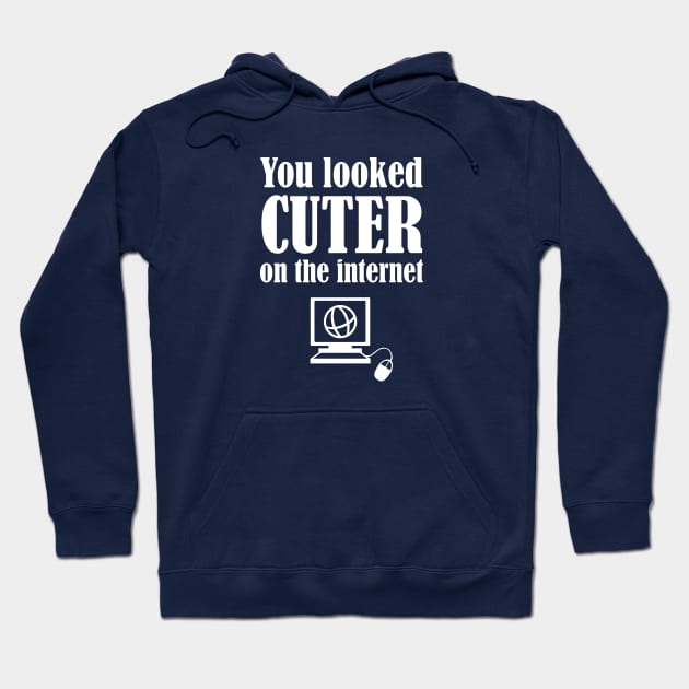 You Looked Cuter On The Internet Hoodie by FlashMac